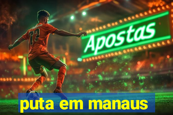 puta em manaus